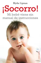 Portada ¡Socorro! Mi bebé viene sin manual de instrucciones