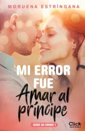 Portada Mi error fue amar al príncipe. Serie Mi error 1