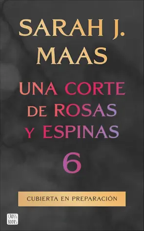 Portada Una corte de rosas y espinas 6 (Spanish Edition)