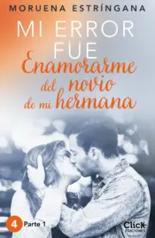 Portada Mi error fue enamorarme del novio de mi hermana. Parte I
