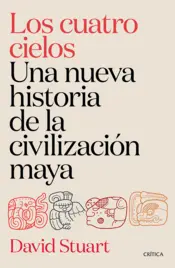 Portada Los cuatro cielos. Una nueva historia de la civilización maya
