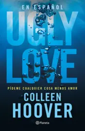 Portada Ugly Love. Pídeme cualquier cosa menos amor (Español neutro)