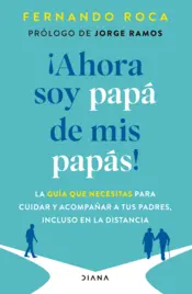 Portada ¡Ahora soy papá de mis papás! (Spanish Edition)