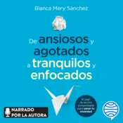 Portada De ansiosos y agotados a tranquilos y enfocados