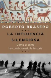 Portada La influencia silenciosa. Cómo el clima ha condicionado la historia