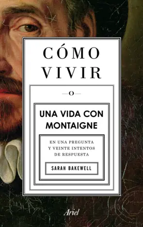 Portada Cómo vivir. Una vida con Montaigne